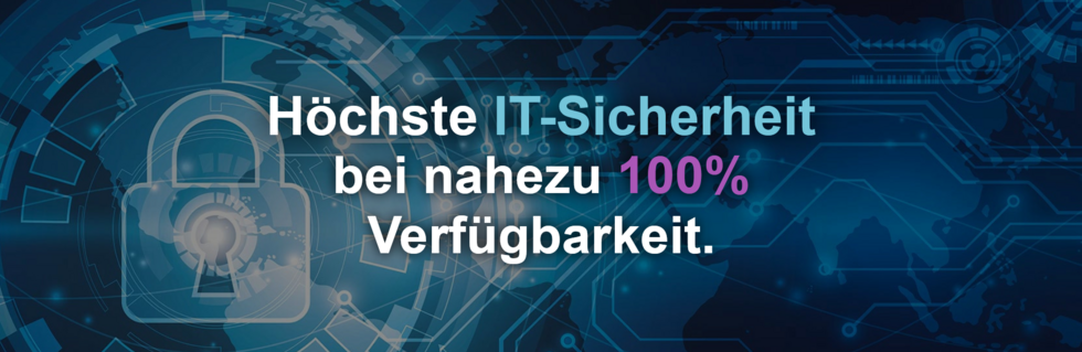 Höchste IT-Sicherheit bei nahezu 100% Verfügbarkeit